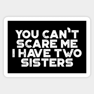 You Can't Scare Me I Have Two Sisters Funny (White) Sticker